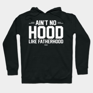 Ain't No Hood Like Fatherhood Hoodie